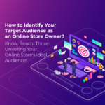 How to Identify Your Target Audience as an Online Store Owner?