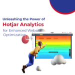Unleashing the Power of Hotjar Analytics for Enhanced Website Optimization