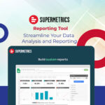 Supermetrics Reporting Tool: Streamline Your Data Analysis and Reporting