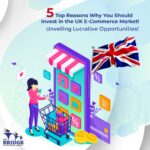 5 Top Reasons Why You Should Invest in the UK E-commerce Market: Unveiling Lucrative Opportunities!